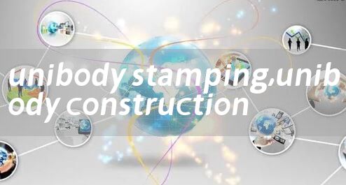 unibody stamping,unibody construction